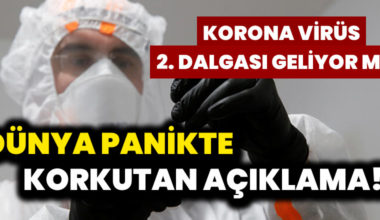 Korkutan Açıklama Korona Virüs 2. Dalgası Geliyor Mu? Dünya Panikte Korkutan Açıklama Korona Virüs 2. Dalgası Geliyor Mu? Dünya Panikte